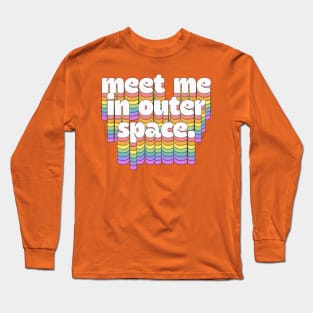 Meet Me In Outer Space //\\//\\ Retro Typography Design Long Sleeve T-Shirt